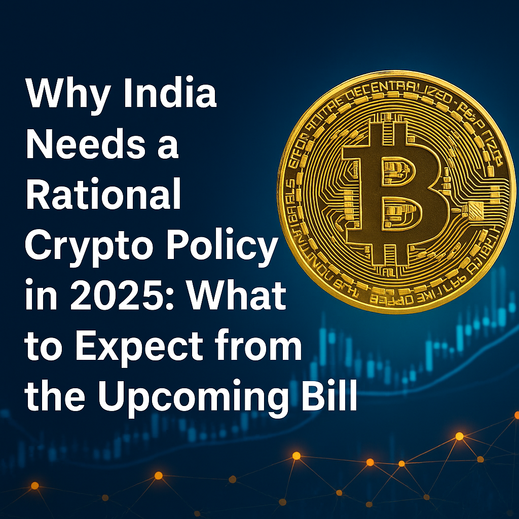 Why India Needs a Rational Crypto Policy in 2025: