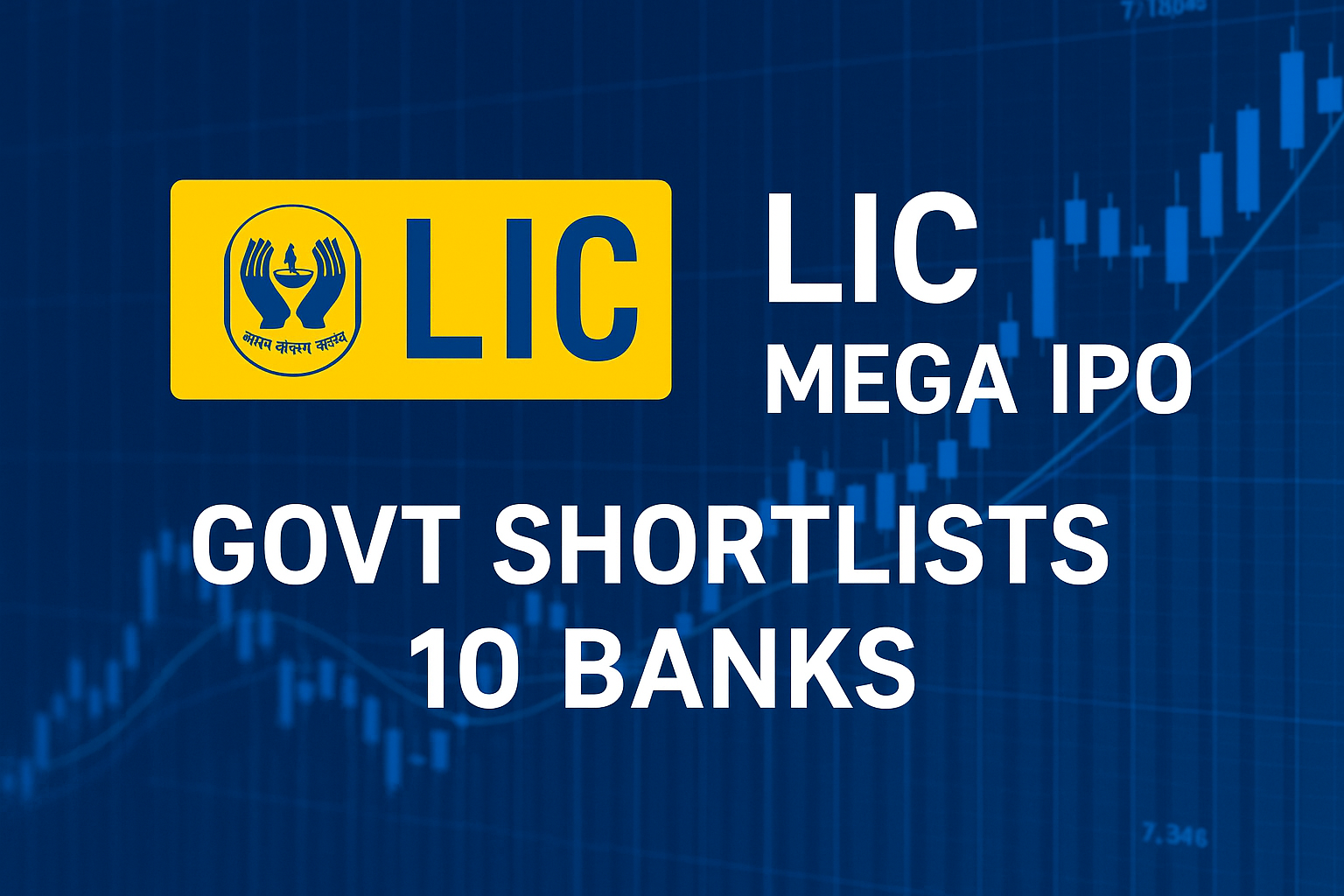 LIC Mega IPO: Govt Shortlists 10 Banks for India’s Biggest Listing