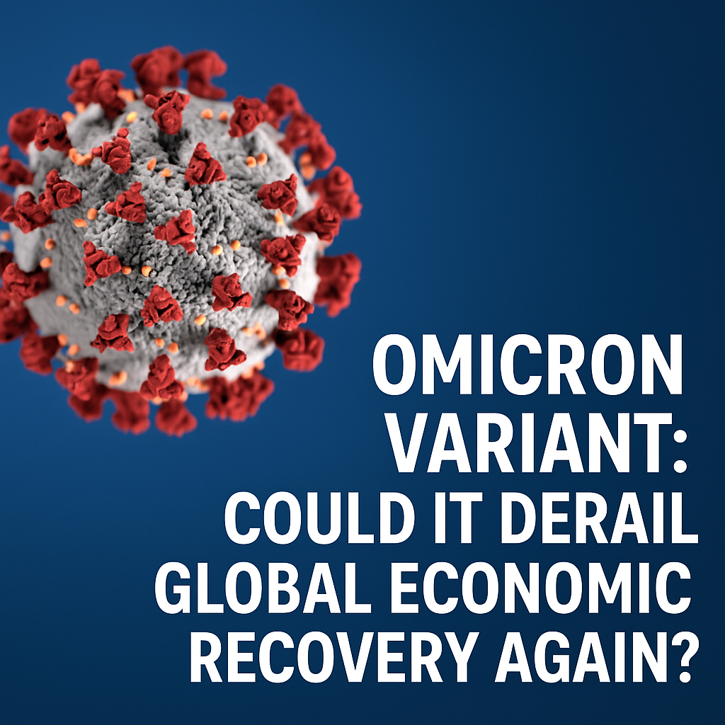 Omicron Variant: Could It Derail Global Economic Recovery Again?