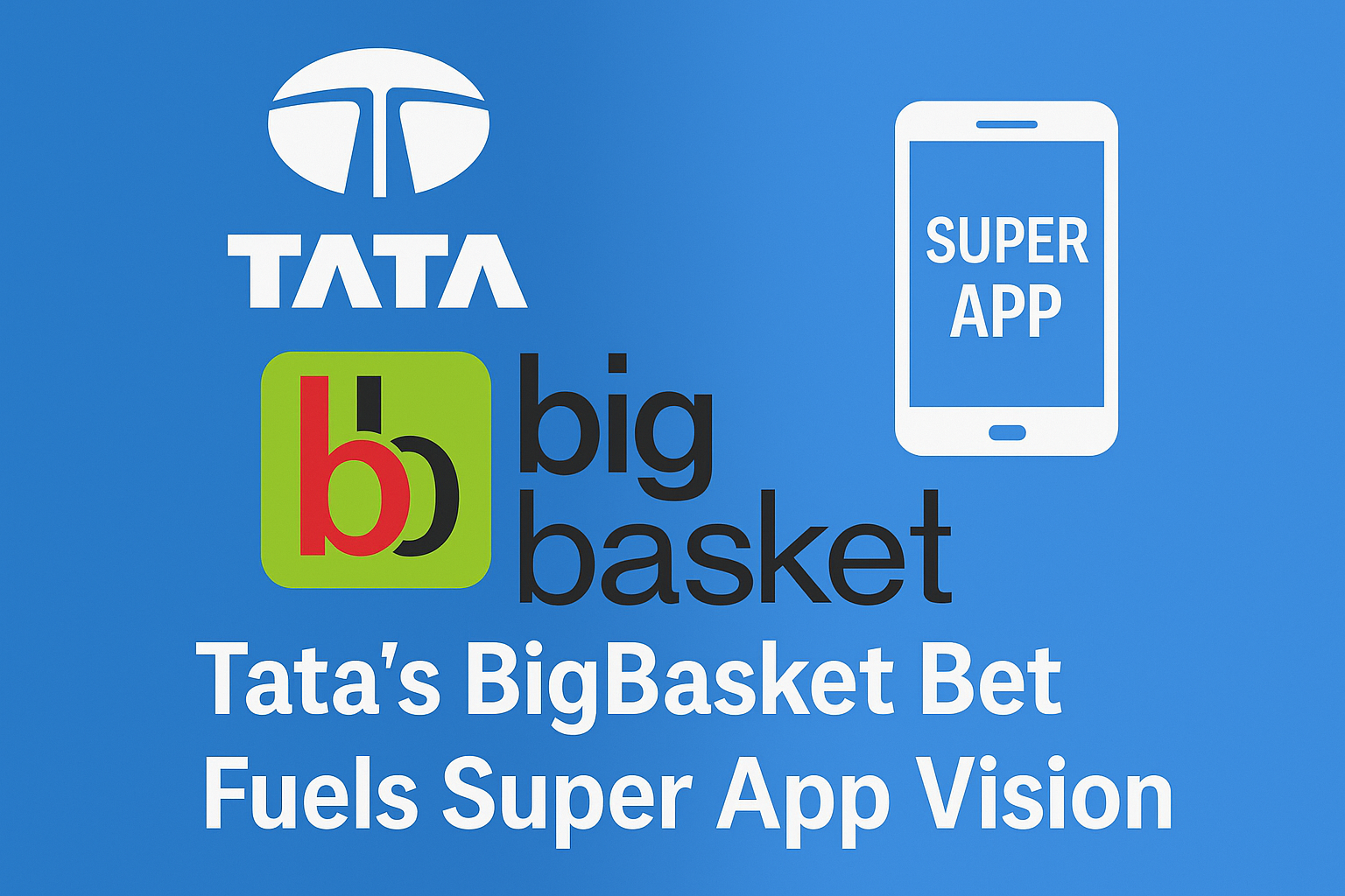 Tata Sons BigBasket Deal: Key to Its Super App Strategy