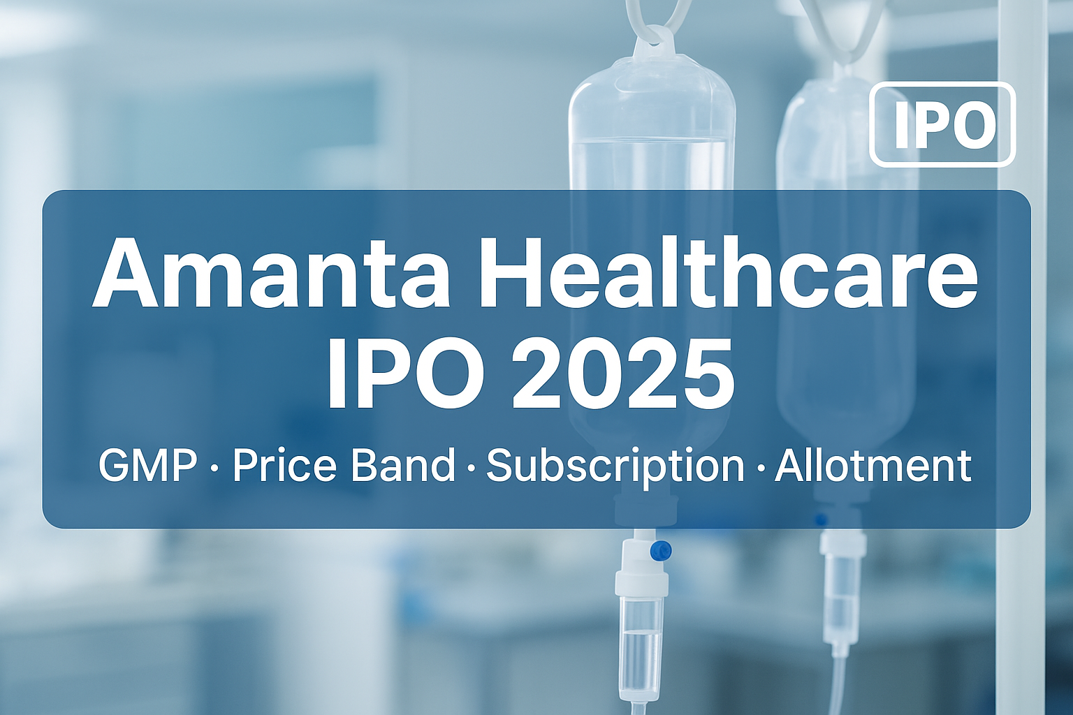 Amanta Healthcare IPO 2025: GMP, Price Band, Dates & Details