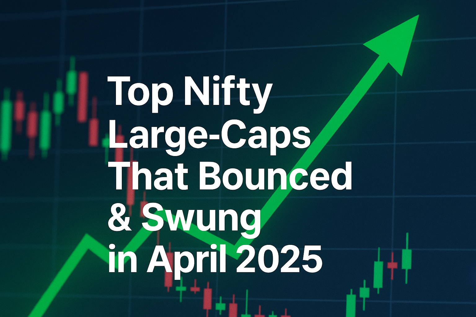 Top Nifty Large-Caps That Bounced & Swung in April 2025