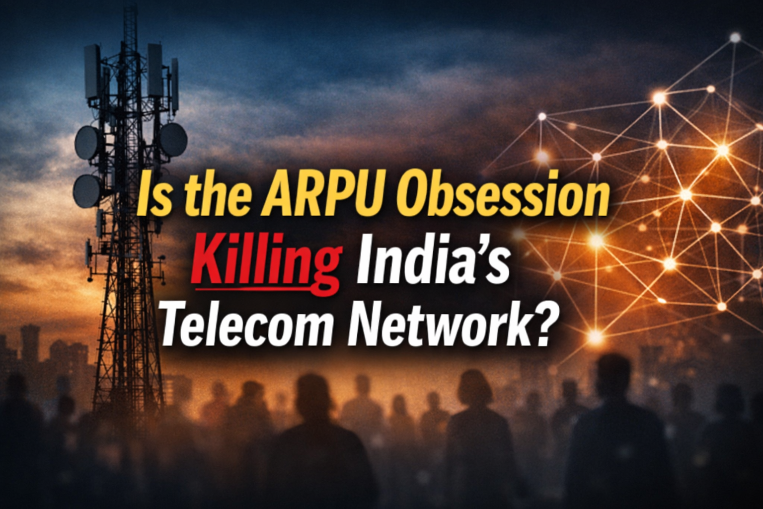 ARPU vs Network Effect: Is India’s Telecom Strategy Flawed?